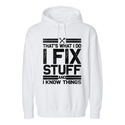 Thats What I Do I Fix Stuff And I Know Things Gift Vintage Gift Garment-Dyed Fleece Hoodie