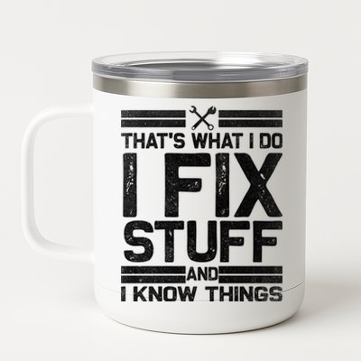 Thats What I Do I Fix Stuff And I Know Things Gift Vintage Gift 12 oz Stainless Steel Tumbler Cup