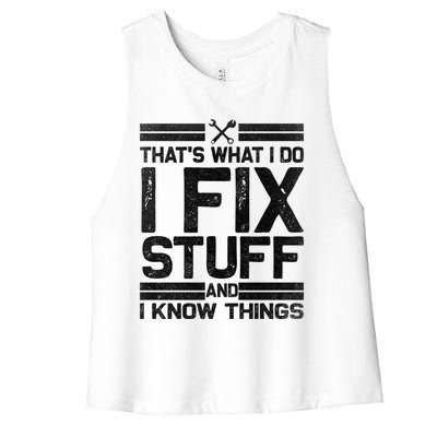 Thats What I Do I Fix Stuff And I Know Things Gift Vintage Gift Women's Racerback Cropped Tank