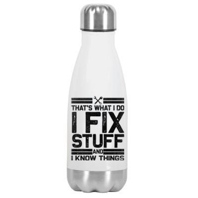 Thats What I Do I Fix Stuff And I Know Things Gift Vintage Gift Stainless Steel Insulated Water Bottle