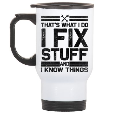 Thats What I Do I Fix Stuff And I Know Things Gift Vintage Gift Stainless Steel Travel Mug