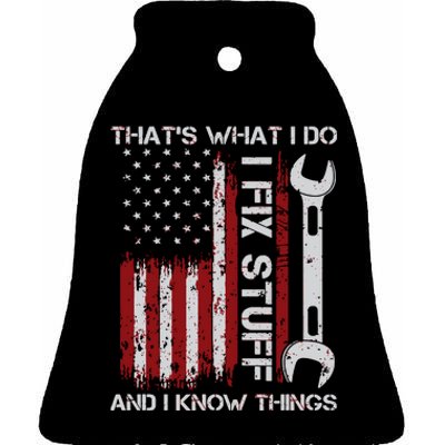 That's What I Do I Fix Stuff And I Know Things American Flag Ceramic Bell Ornament