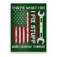 That's What I Do I Fix Stuff And I Know Things American Flag Poster