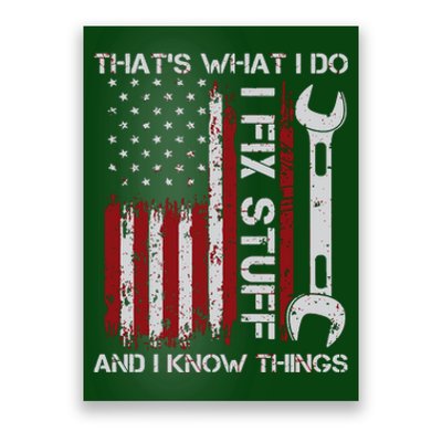 That's What I Do I Fix Stuff And I Know Things American Flag Poster