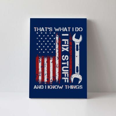 That's What I Do I Fix Stuff And I Know Things American Flag Canvas