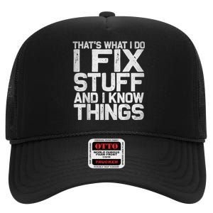 That's What I Do I Fix Stuff And I Know Things High Crown Mesh Back Trucker Hat