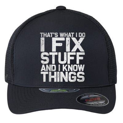 That's What I Do I Fix Stuff And I Know Things Flexfit Unipanel Trucker Cap