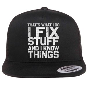 That's What I Do I Fix Stuff And I Know Things Flat Bill Trucker Hat