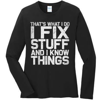 That's What I Do I Fix Stuff And I Know Things Ladies Long Sleeve Shirt