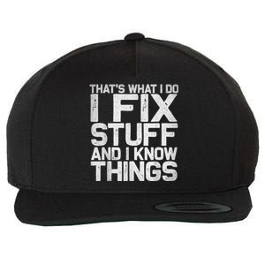 That's What I Do I Fix Stuff And I Know Things Wool Snapback Cap