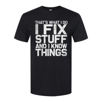 That's What I Do I Fix Stuff And I Know Things Softstyle® CVC T-Shirt