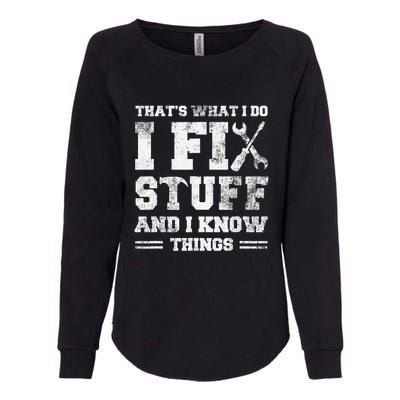 That's What I Do I Fix Stuff And I Know Things Funny Saying Womens California Wash Sweatshirt