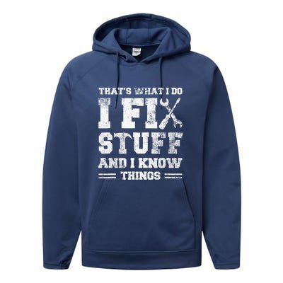 That's What I Do I Fix Stuff And I Know Things Funny Saying Performance Fleece Hoodie