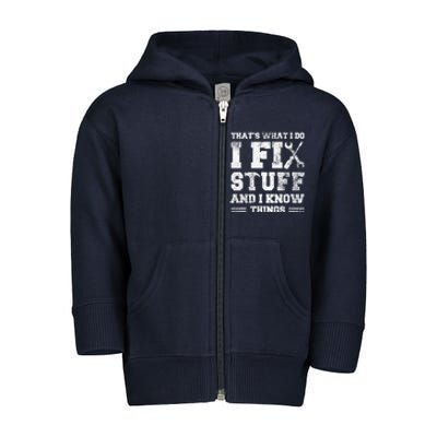 That's What I Do I Fix Stuff And I Know Things Funny Saying Toddler Zip Fleece Hoodie