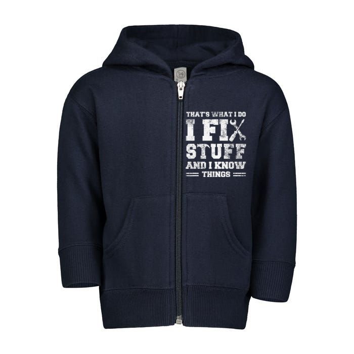 That's What I Do I Fix Stuff And I Know Things Funny Saying Toddler Zip Fleece Hoodie