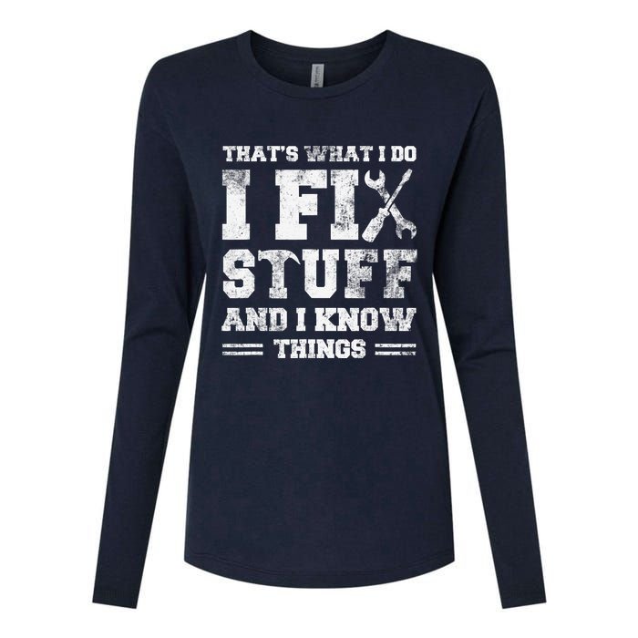 That's What I Do I Fix Stuff And I Know Things Funny Saying Womens Cotton Relaxed Long Sleeve T-Shirt