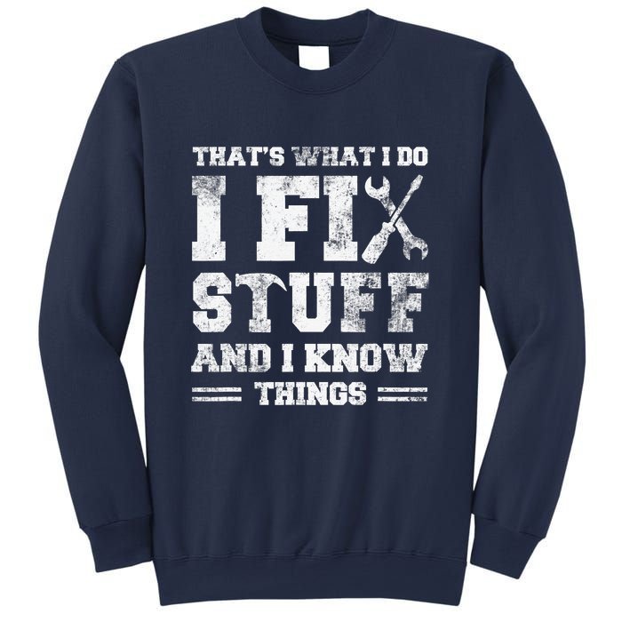 That's What I Do I Fix Stuff And I Know Things Funny Saying Sweatshirt