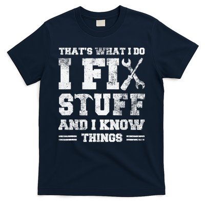 That's What I Do I Fix Stuff And I Know Things Funny Saying T-Shirt