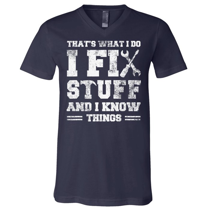 That's What I Do I Fix Stuff And I Know Things Funny Saying V-Neck T-Shirt