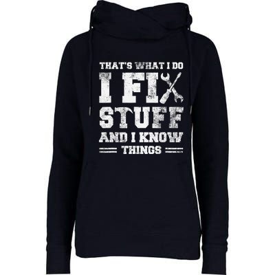 That's What I Do I Fix Stuff And I Know Things Funny Saying Womens Funnel Neck Pullover Hood