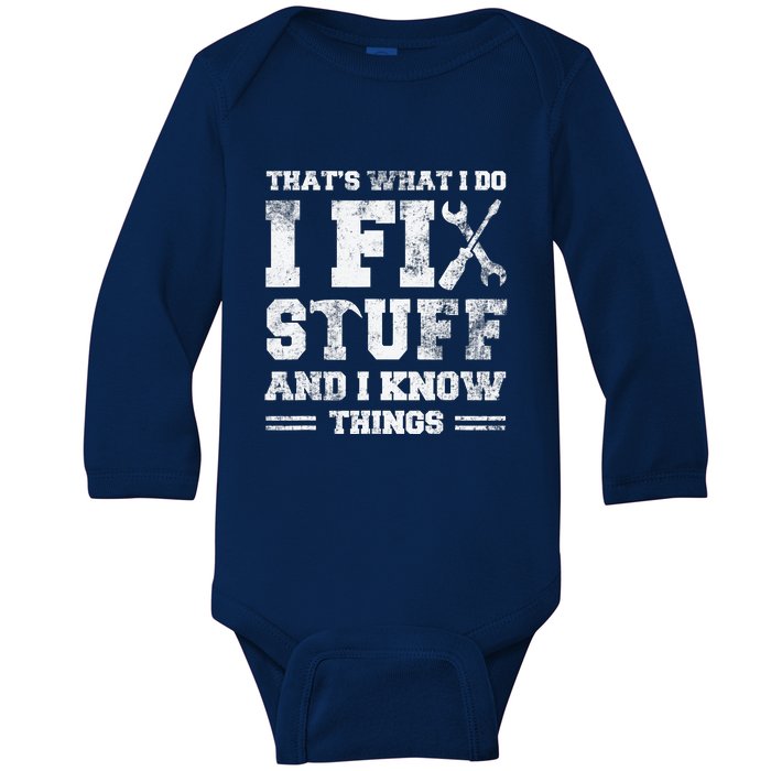 That's What I Do I Fix Stuff And I Know Things Funny Saying Baby Long Sleeve Bodysuit