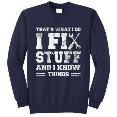 That's What I Do I Fix Stuff And I Know Things Funny Saying Tall Sweatshirt