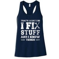 That's What I Do I Fix Stuff And I Know Things Funny Saying Women's Racerback Tank