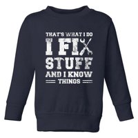 That's What I Do I Fix Stuff And I Know Things Funny Saying Toddler Sweatshirt