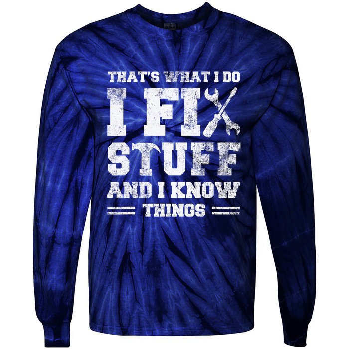 That's What I Do I Fix Stuff And I Know Things Funny Saying Tie-Dye Long Sleeve Shirt