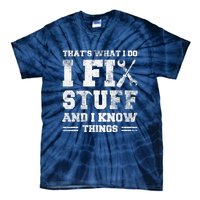 That's What I Do I Fix Stuff And I Know Things Funny Saying Tie-Dye T-Shirt