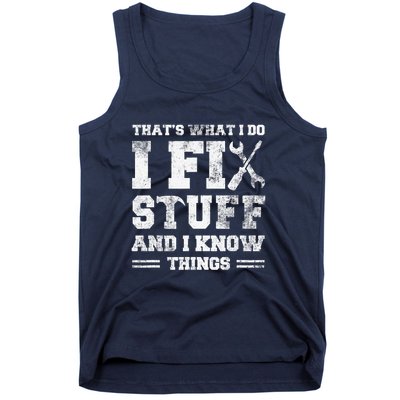 That's What I Do I Fix Stuff And I Know Things Funny Saying Tank Top