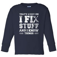 That's What I Do I Fix Stuff And I Know Things Funny Saying Toddler Long Sleeve Shirt