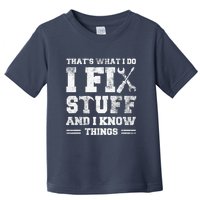 That's What I Do I Fix Stuff And I Know Things Funny Saying Toddler T-Shirt