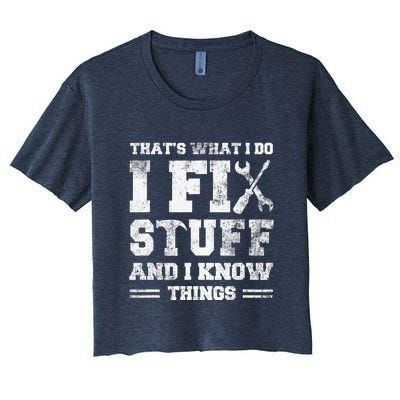 That's What I Do I Fix Stuff And I Know Things Funny Saying Women's Crop Top Tee