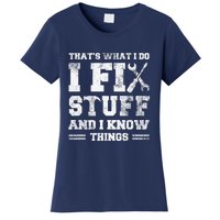 That's What I Do I Fix Stuff And I Know Things Funny Saying Women's T-Shirt