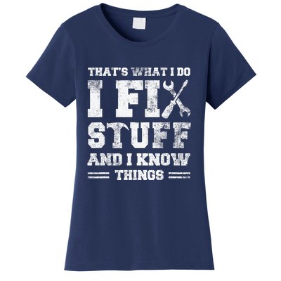 That's What I Do I Fix Stuff And I Know Things Funny Saying Women's T-Shirt