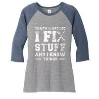 That's What I Do I Fix Stuff And I Know Things Funny Saying Women's Tri-Blend 3/4-Sleeve Raglan Shirt