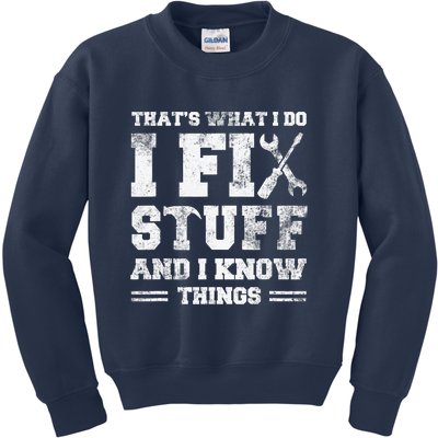 That's What I Do I Fix Stuff And I Know Things Funny Saying Kids Sweatshirt