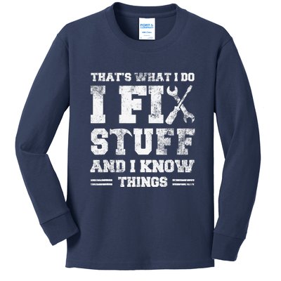 That's What I Do I Fix Stuff And I Know Things Funny Saying Kids Long Sleeve Shirt