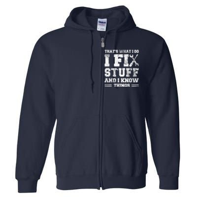 That's What I Do I Fix Stuff And I Know Things Funny Saying Full Zip Hoodie