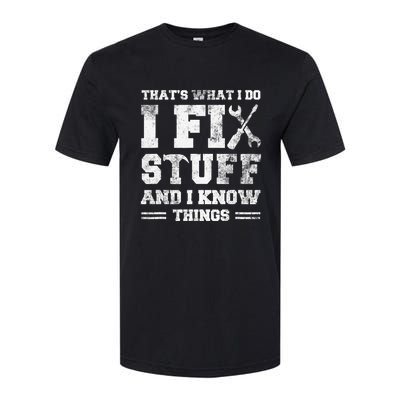 That's What I Do I Fix Stuff And I Know Things Funny Saying Softstyle CVC T-Shirt