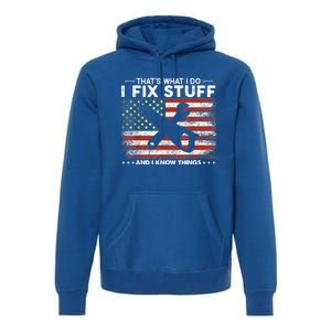 That's What I Do I Fix Stuff And I Know Things Funny Saying Premium Hoodie