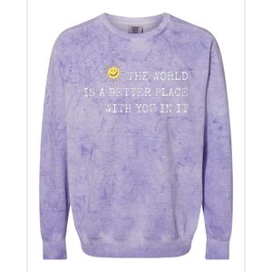 The world is A Better Place With You In It - Inspirational Colorblast Crewneck Sweatshirt