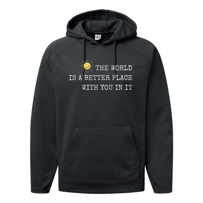 The world is A Better Place With You In It - Inspirational Performance Fleece Hoodie