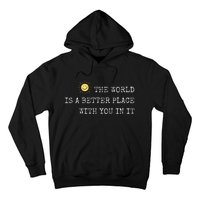 The world is A Better Place With You In It - Inspirational Hoodie