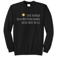 The world is A Better Place With You In It - Inspirational Sweatshirt