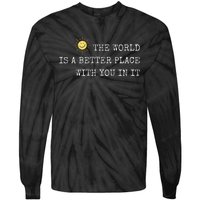 The world is A Better Place With You In It - Inspirational Tie-Dye Long Sleeve Shirt