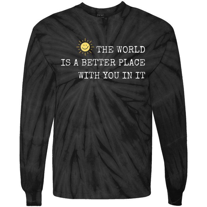 The world is A Better Place With You In It - Inspirational Tie-Dye Long Sleeve Shirt