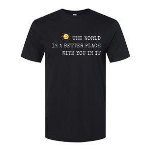 The world is A Better Place With You In It - Inspirational Softstyle CVC T-Shirt