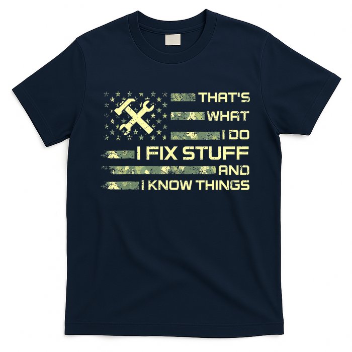 That's What I Do I Fix Stuff And I Know Things Funny Saying T-Shirt